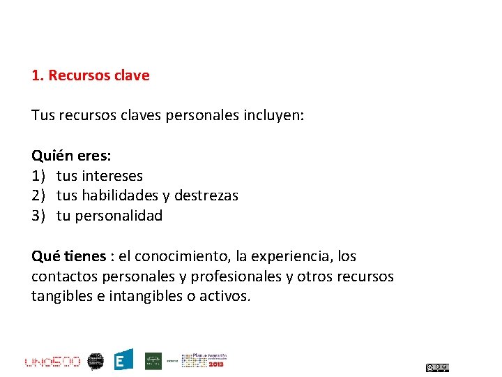 1. Recursos clave Tus recursos claves personales incluyen: Quién eres: 1) tus intereses 2)