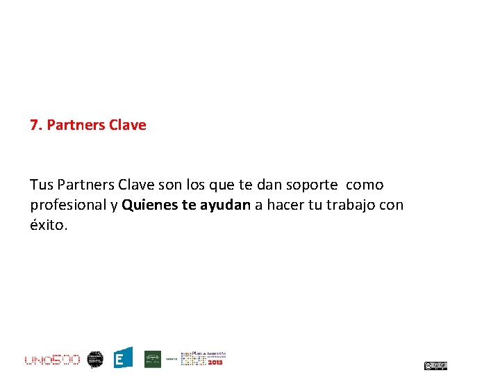 7. Partners Clave Tus Partners Clave son los que te dan soporte como profesional
