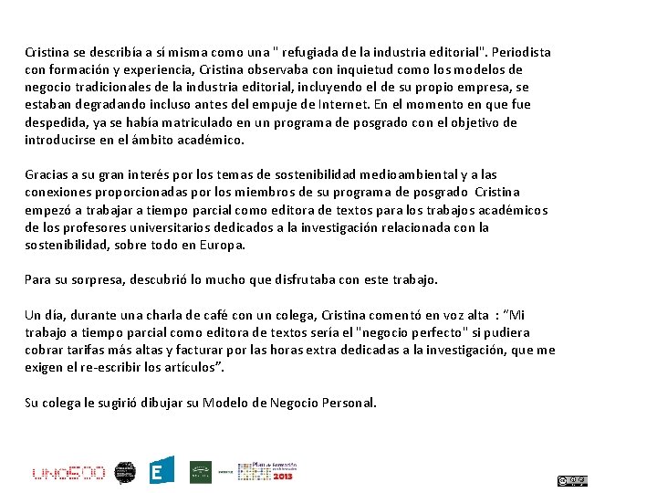 Cristina se describía a sí misma como una " refugiada de la industria editorial".