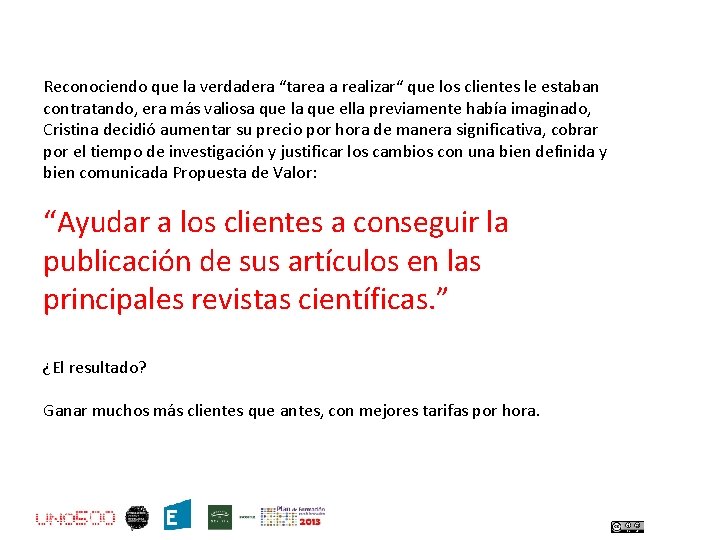 Reconociendo que la verdadera “tarea a realizar“ que los clientes le estaban contratando, era