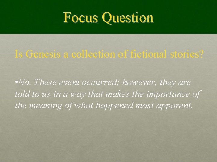 Focus Question Is Genesis a collection of fictional stories? • No. These event occurred;