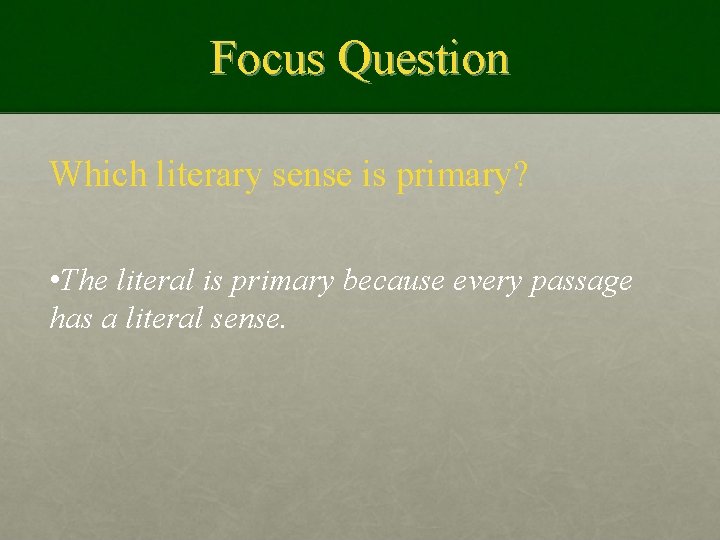 Focus Question Which literary sense is primary? • The literal is primary because every
