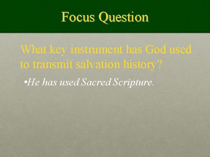 Focus Question What key instrument has God used to transmit salvation history? • He