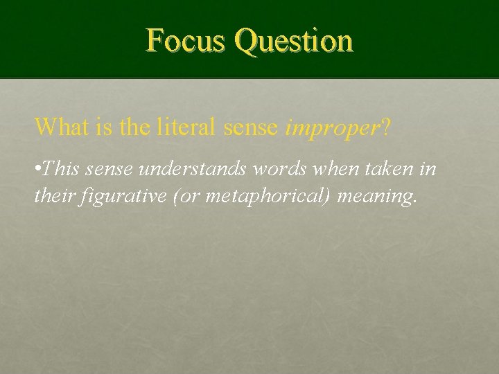 Focus Question What is the literal sense improper? • This sense understands words when