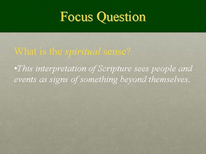 Focus Question What is the spiritual sense? • This interpretation of Scripture sees people
