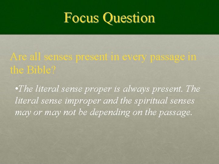 Focus Question Are all senses present in every passage in the Bible? • The