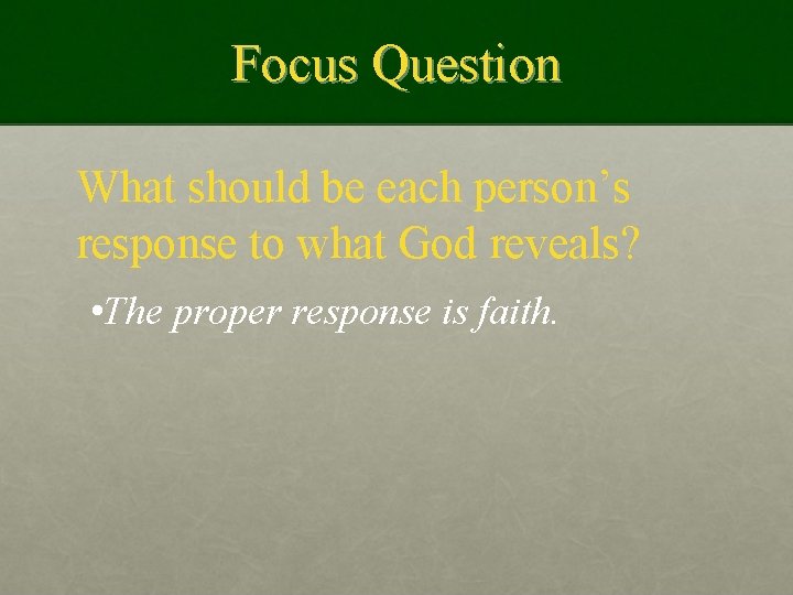 Focus Question What should be each person’s response to what God reveals? • The