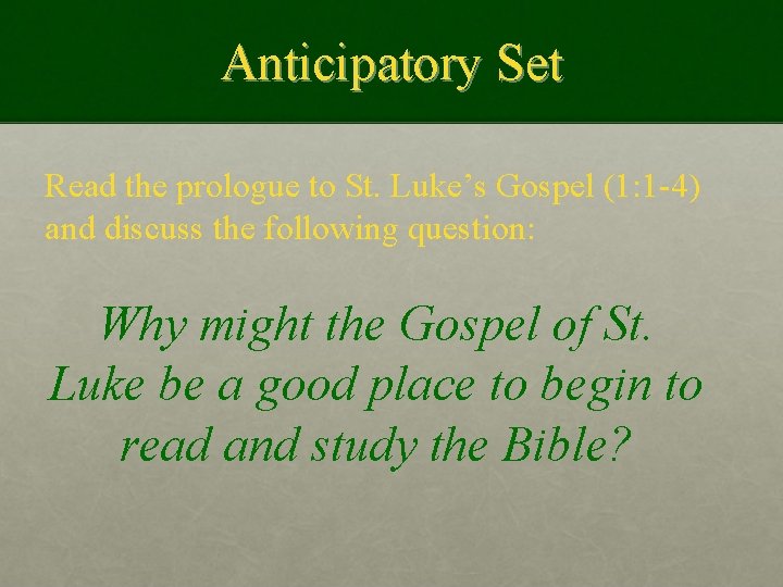 Anticipatory Set Read the prologue to St. Luke’s Gospel (1: 1 -4) and discuss