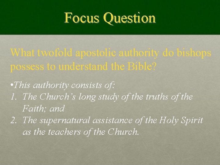 Focus Question What twofold apostolic authority do bishops possess to understand the Bible? •