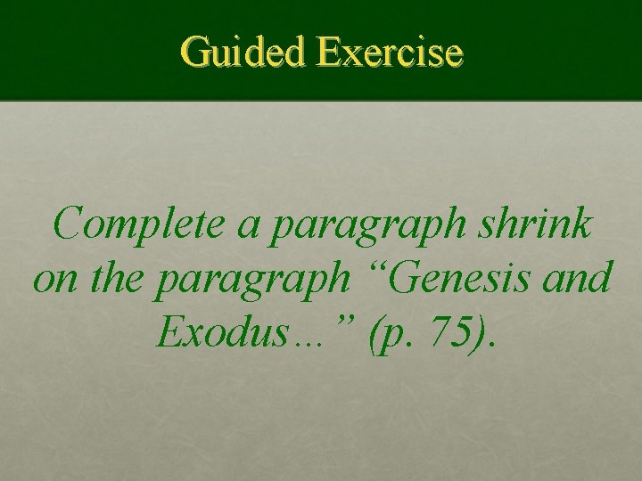 Guided Exercise Complete a paragraph shrink on the paragraph “Genesis and Exodus…” (p. 75).