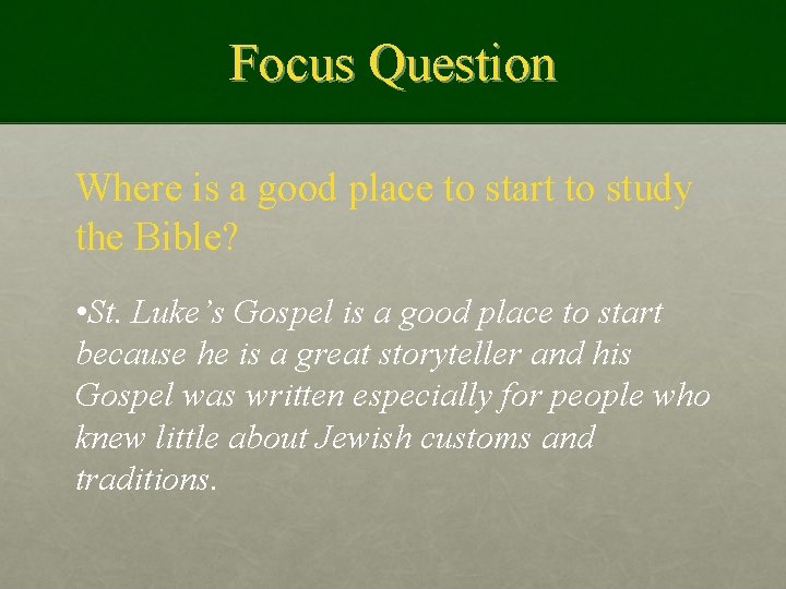 Focus Question Where is a good place to start to study the Bible? •