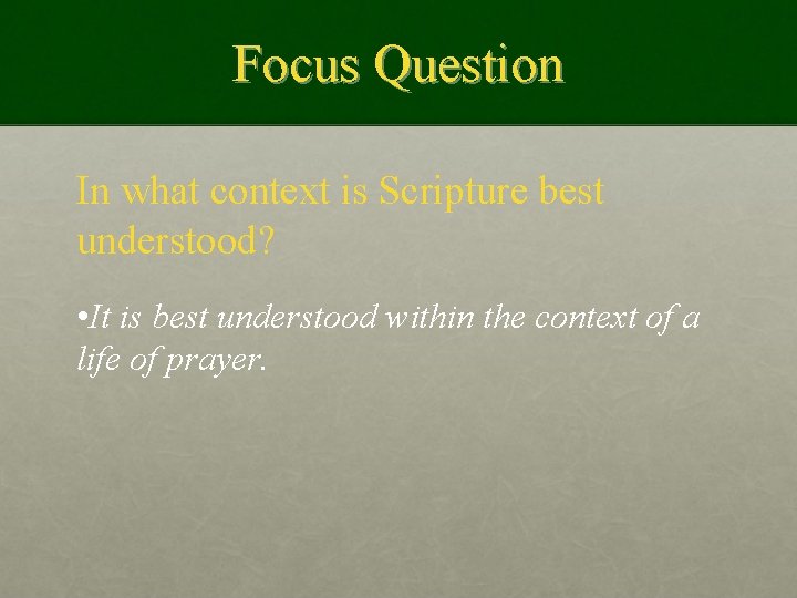 Focus Question In what context is Scripture best understood? • It is best understood