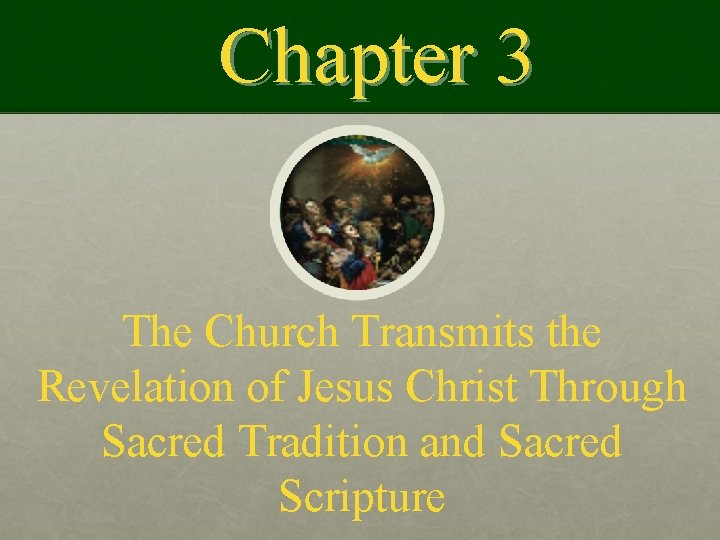 Chapter 3 The Church Transmits the Revelation of Jesus Christ Through Sacred Tradition and