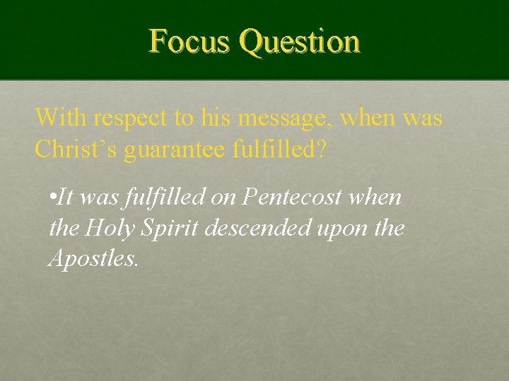 Focus Question With respect to his message, when was Christ’s guarantee fulfilled? • It