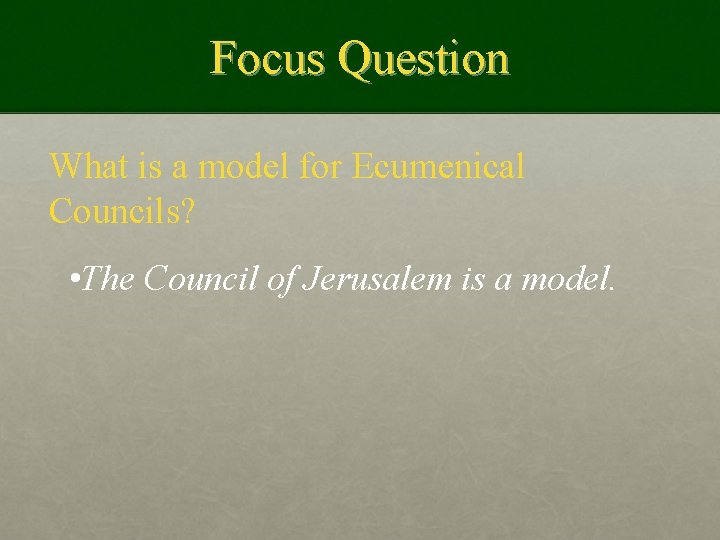 Focus Question What is a model for Ecumenical Councils? • The Council of Jerusalem