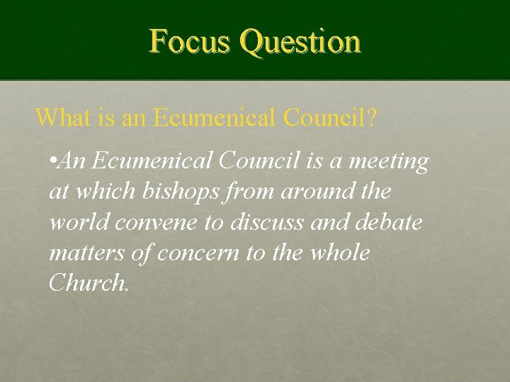 Focus Question What is an Ecumenical Council? • An Ecumenical Council is a meeting