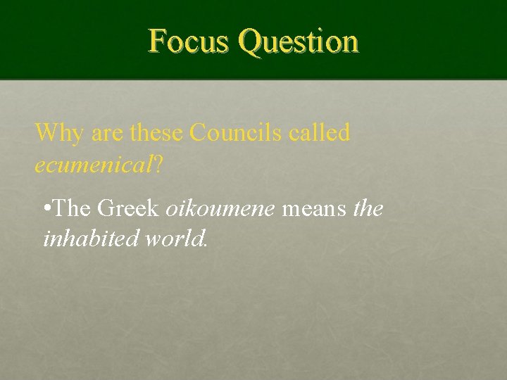 Focus Question Why are these Councils called ecumenical? • The Greek oikoumene means the