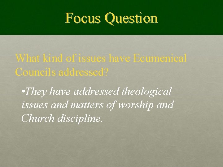 Focus Question What kind of issues have Ecumenical Councils addressed? • They have addressed