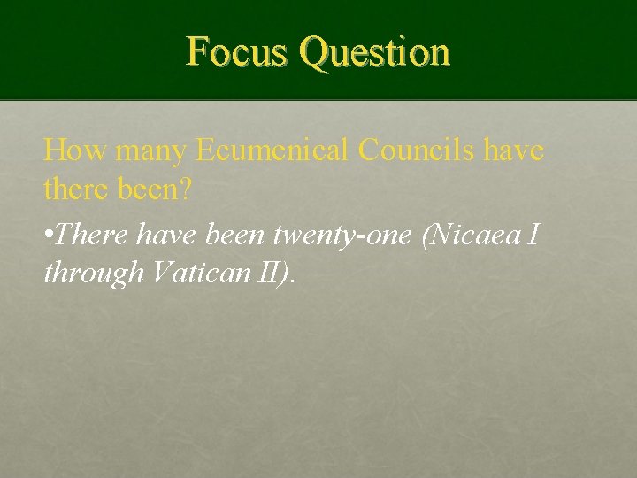 Focus Question How many Ecumenical Councils have there been? • There have been twenty-one