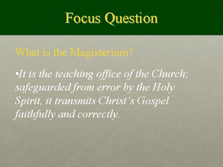 Focus Question What is the Magisterium? • It is the teaching office of the