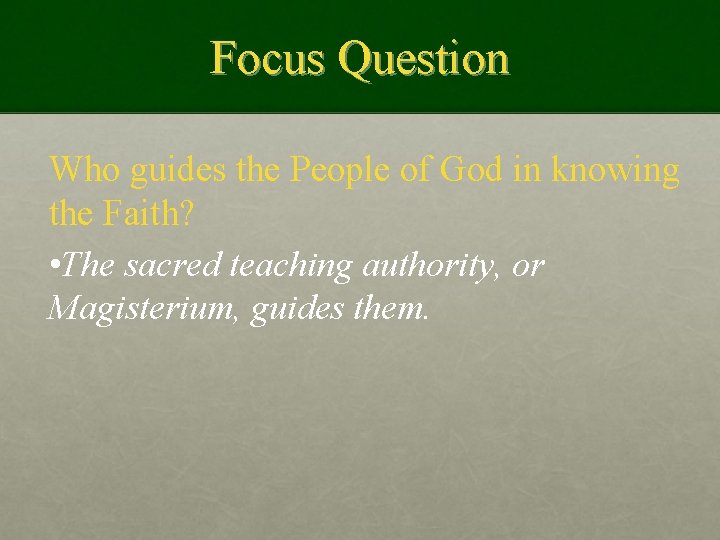 Focus Question Who guides the People of God in knowing the Faith? • The