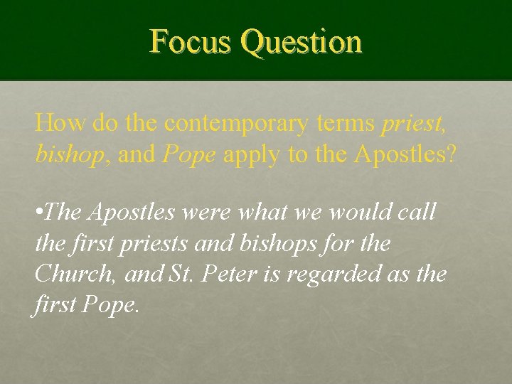 Focus Question How do the contemporary terms priest, bishop, and Pope apply to the