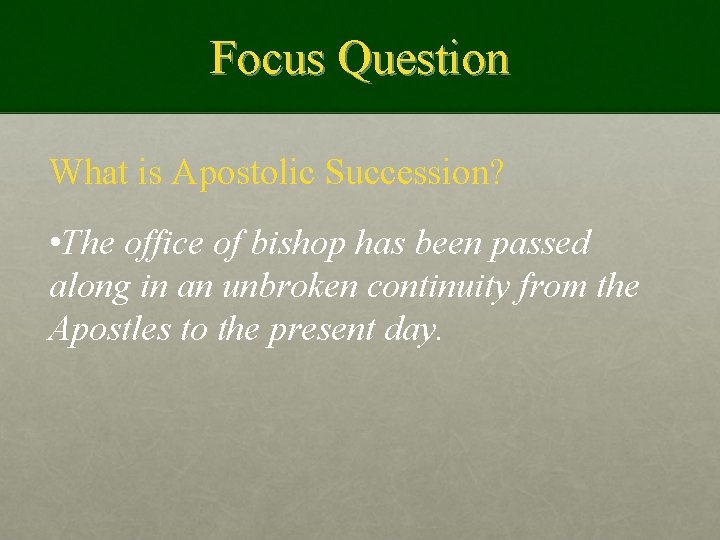 Focus Question What is Apostolic Succession? • The office of bishop has been passed