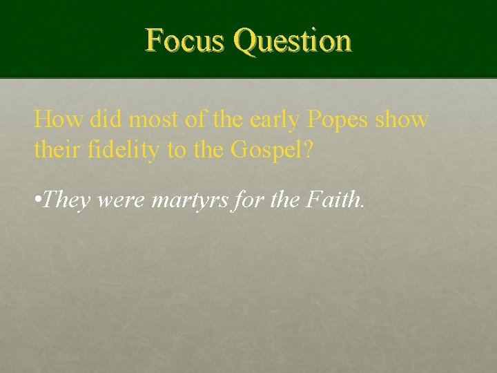 Focus Question How did most of the early Popes show their fidelity to the