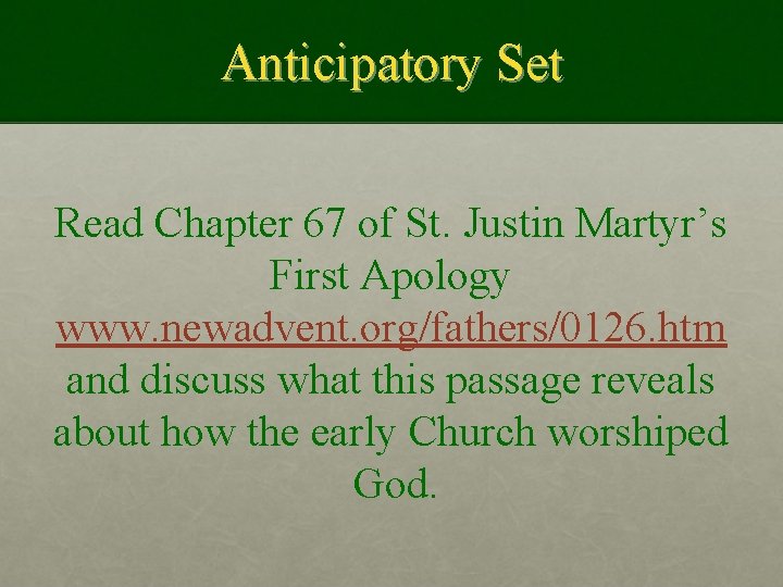 Anticipatory Set Read Chapter 67 of St. Justin Martyr’s First Apology www. newadvent. org/fathers/0126.