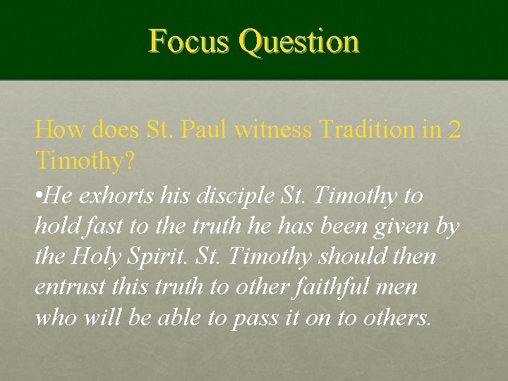 Focus Question How does St. Paul witness Tradition in 2 Timothy? • He exhorts