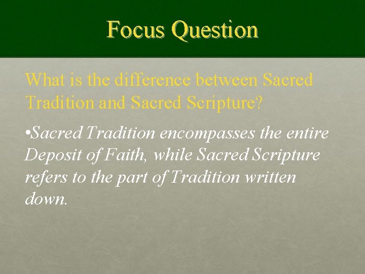 Focus Question What is the difference between Sacred Tradition and Sacred Scripture? • Sacred
