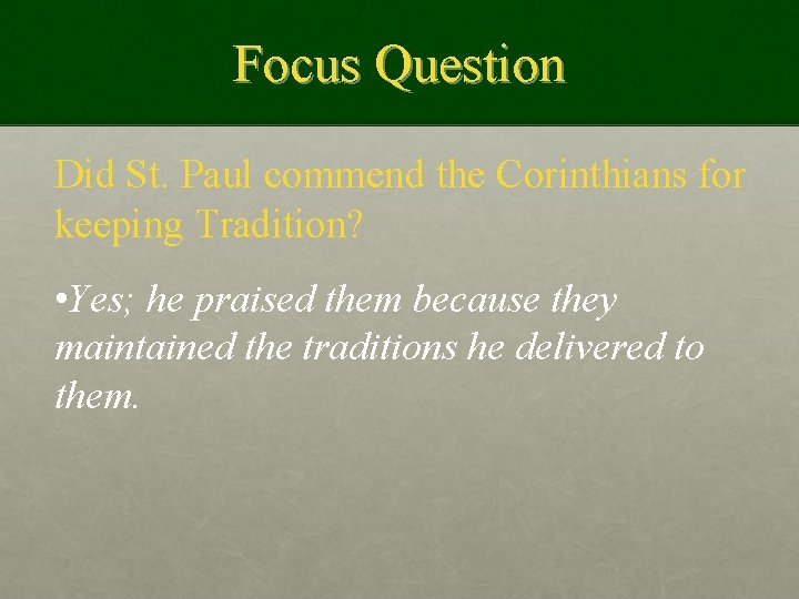 Focus Question Did St. Paul commend the Corinthians for keeping Tradition? • Yes; he