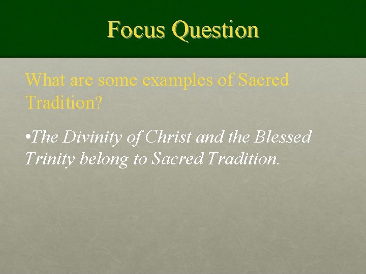 Focus Question What are some examples of Sacred Tradition? • The Divinity of Christ