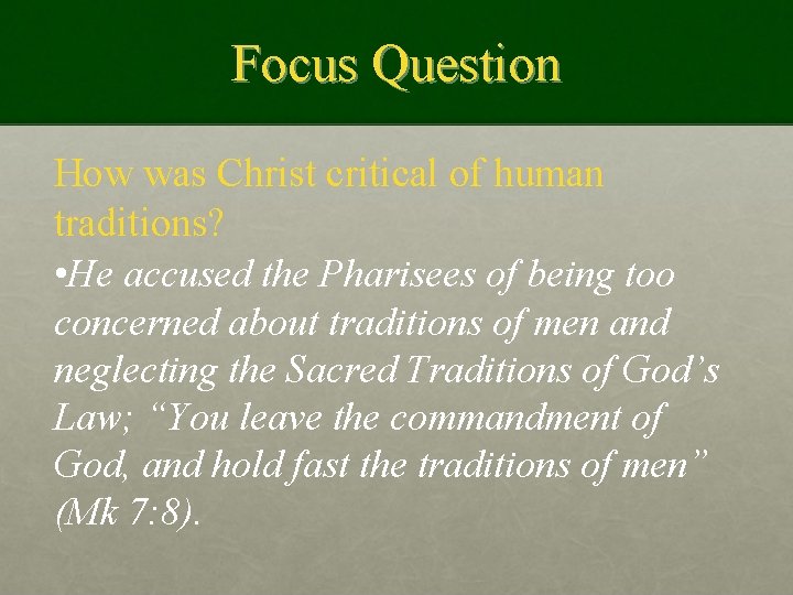 Focus Question How was Christ critical of human traditions? • He accused the Pharisees