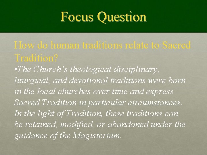 Focus Question How do human traditions relate to Sacred Tradition? • The Church’s theological