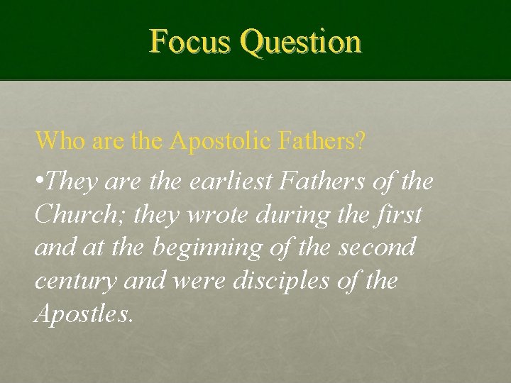 Focus Question Who are the Apostolic Fathers? • They are the earliest Fathers of