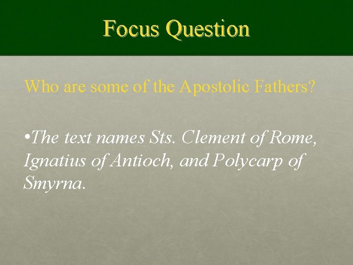 Focus Question Who are some of the Apostolic Fathers? • The text names Sts.