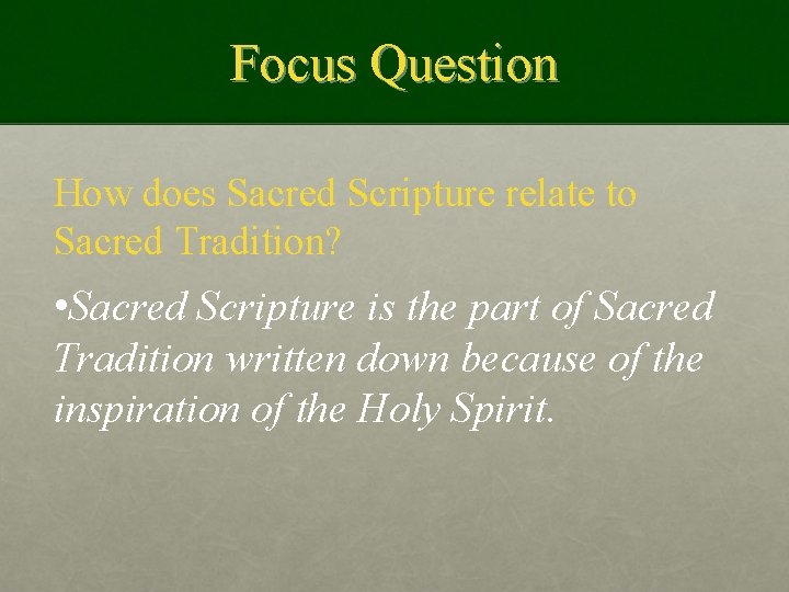 Focus Question How does Sacred Scripture relate to Sacred Tradition? • Sacred Scripture is