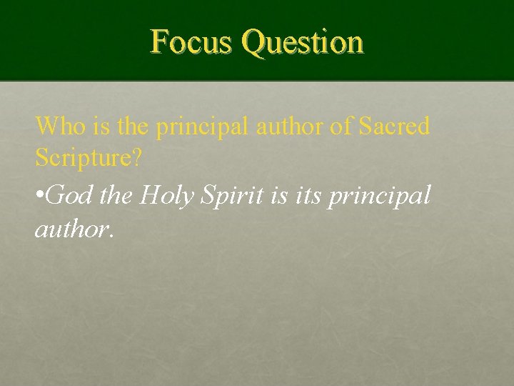 Focus Question Who is the principal author of Sacred Scripture? • God the Holy