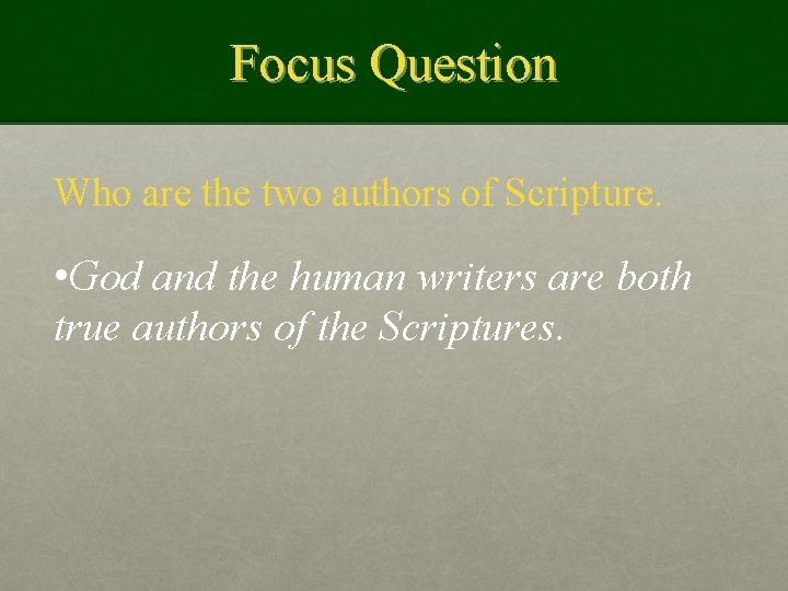 Focus Question Who are the two authors of Scripture. • God and the human