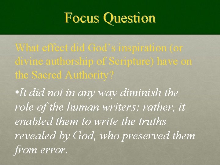 Focus Question What effect did God’s inspiration (or divine authorship of Scripture) have on