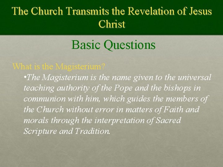 The Church Transmits the Revelation of Jesus Christ Basic Questions What is the Magisterium?