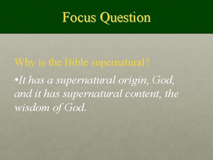 Focus Question Why is the Bible supernatural? • It has a supernatural origin, God,