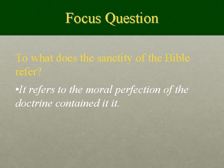 Focus Question To what does the sanctity of the Bible refer? • It refers