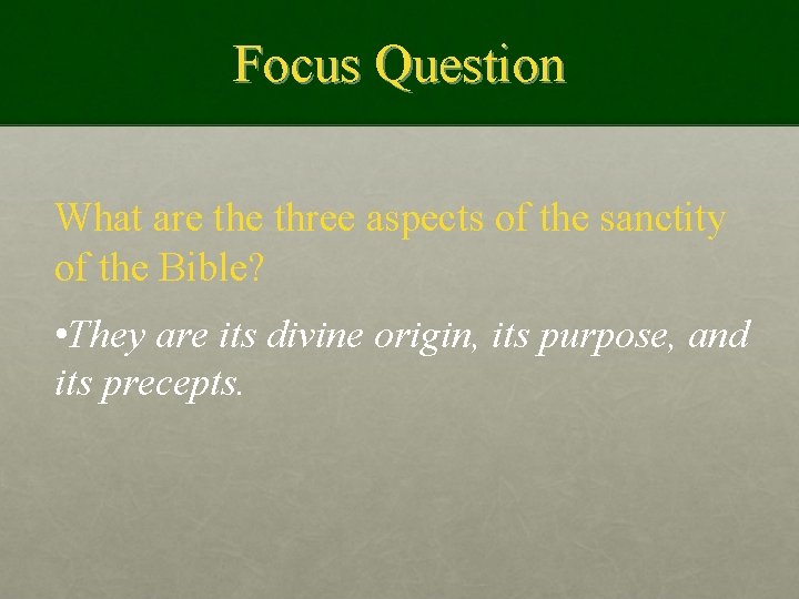 Focus Question What are three aspects of the sanctity of the Bible? • They