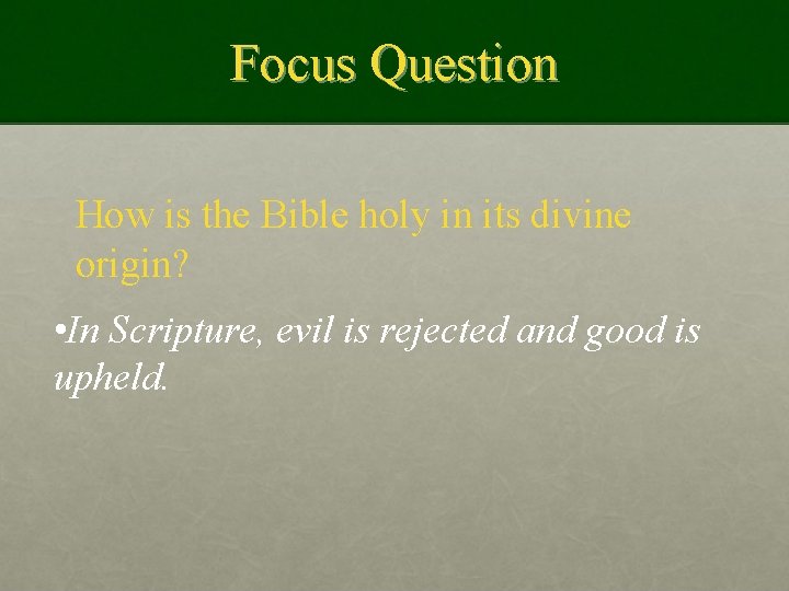 Focus Question How is the Bible holy in its divine origin? • In Scripture,