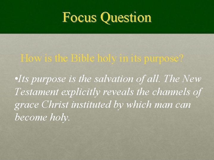 Focus Question How is the Bible holy in its purpose? • Its purpose is