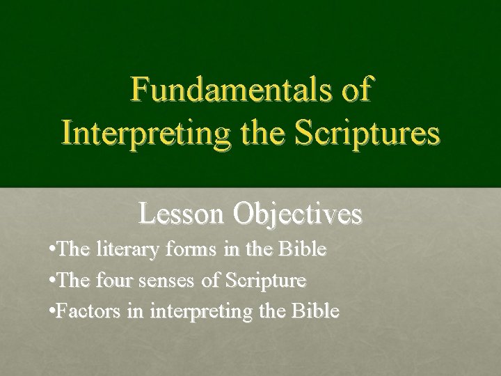 Fundamentals of Interpreting the Scriptures Lesson Objectives • The literary forms in the Bible