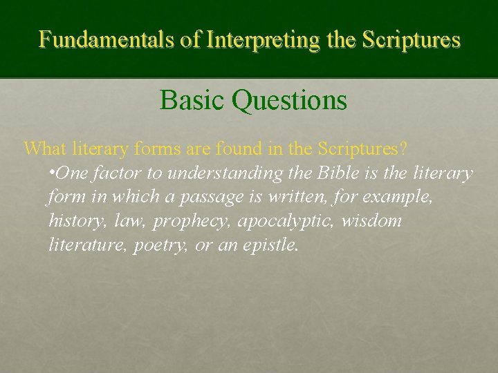 Fundamentals of Interpreting the Scriptures Basic Questions What literary forms are found in the