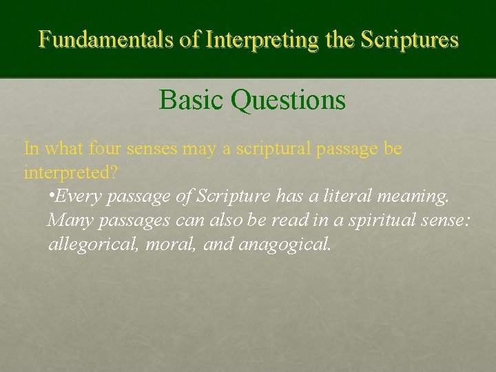 Fundamentals of Interpreting the Scriptures Basic Questions In what four senses may a scriptural